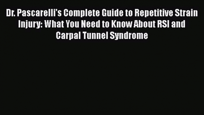 [Read book] Dr. Pascarelli's Complete Guide to Repetitive Strain Injury: What You Need to Know