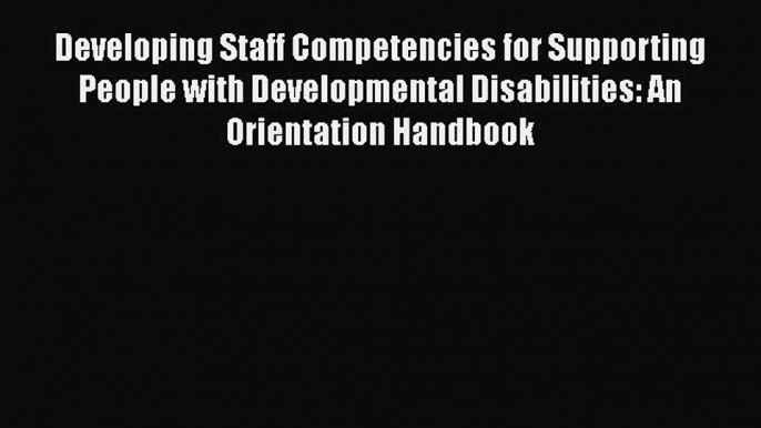 [Read book] Developing Staff Competencies for Supporting People with Developmental Disabilities: