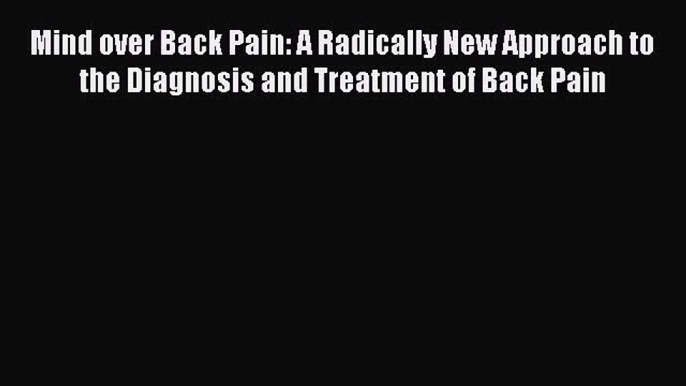 [Read book] Mind over Back Pain: A Radically New Approach to the Diagnosis and Treatment of