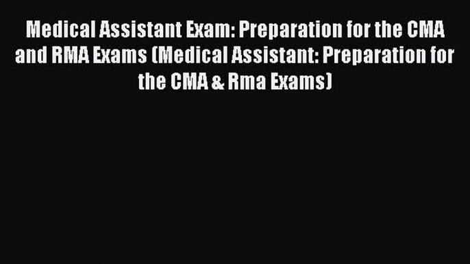 Read Medical Assistant Exam: Preparation for the CMA and RMA Exams (Medical Assistant: Preparation