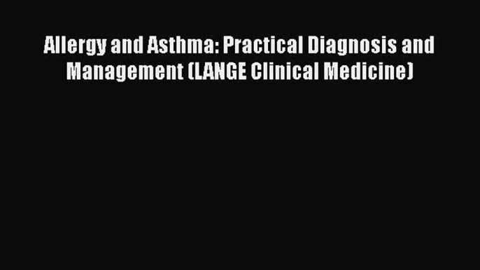 [Read book] Allergy and Asthma: Practical Diagnosis and Management (LANGE Clinical Medicine)