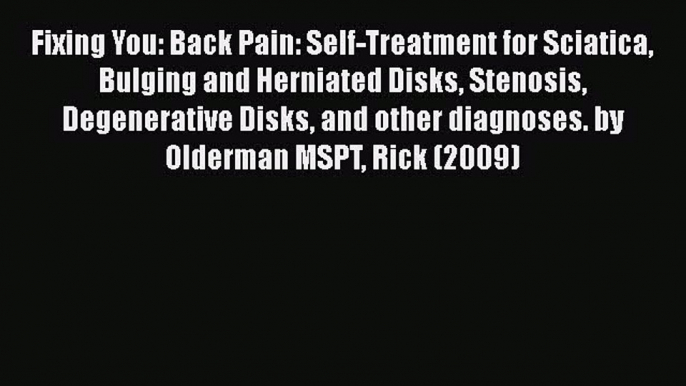 [Read book] Fixing You: Back Pain: Self-Treatment for Sciatica Bulging and Herniated Disks