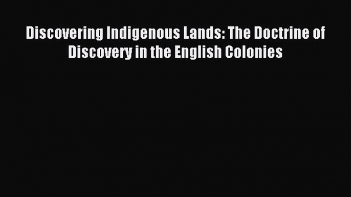 [Download PDF] Discovering Indigenous Lands: The Doctrine of Discovery in the English Colonies