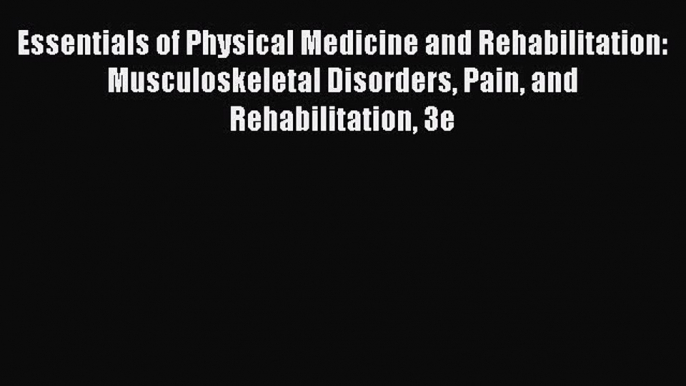 [Read book] Essentials of Physical Medicine and Rehabilitation: Musculoskeletal Disorders Pain