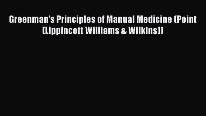 [Read book] Greenman's Principles of Manual Medicine (Point (Lippincott Williams & Wilkins))