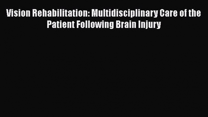 [Read book] Vision Rehabilitation: Multidisciplinary Care of the Patient Following Brain Injury