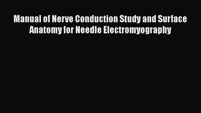 [Read book] Manual of Nerve Conduction Study and Surface Anatomy for Needle Electromyography