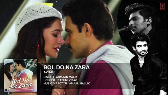 BOL DO NA ZARA Full Song - Azhar - Emraan Hashmi, Nargis Fakhri - Armaan Malik, Amaal Mallik