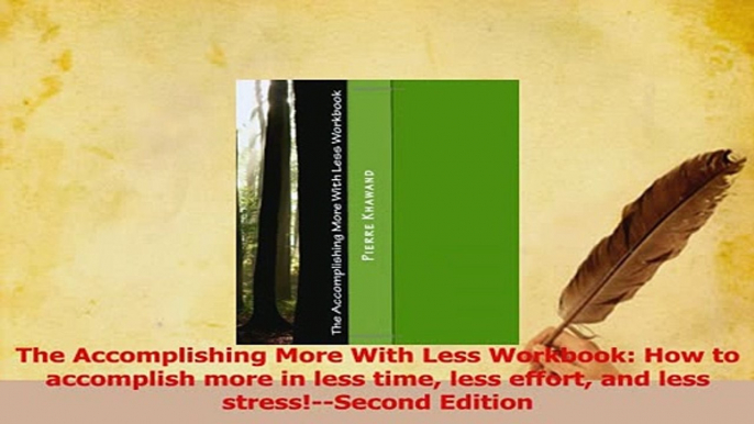 Read  The Accomplishing More With Less Workbook How to accomplish more in less time less effort Ebook Free