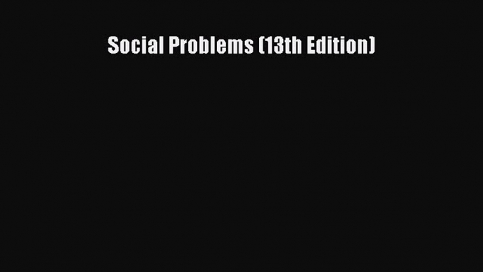 [PDF] Social Problems (13th Edition) [Download] Full Ebook