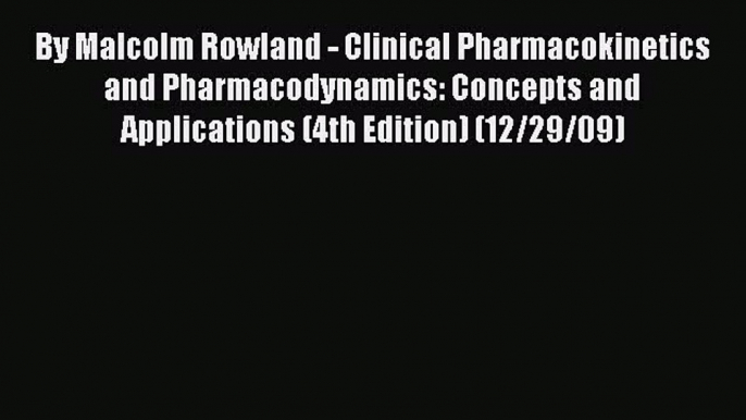 Read By Malcolm Rowland - Clinical Pharmacokinetics and Pharmacodynamics: Concepts and Applications