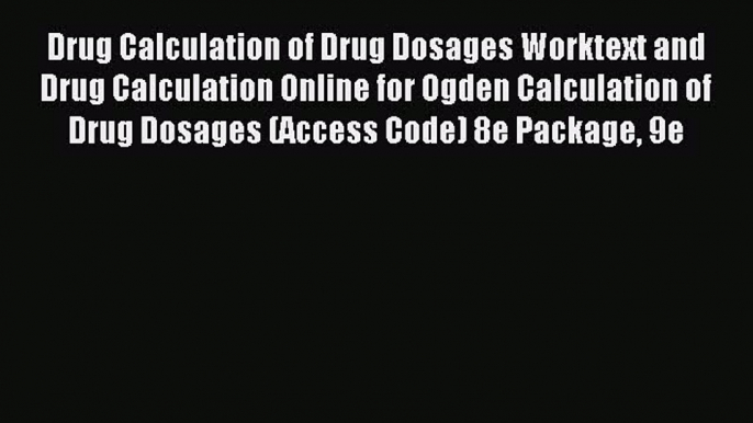 Read Drug Calculation of Drug Dosages Worktext and Drug Calculation Online for Ogden Calculation