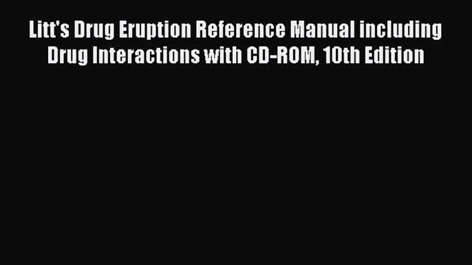 Read Litt's Drug Eruption Reference Manual including Drug Interactions with CD-ROM 10th Edition