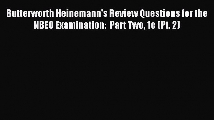 Read Butterworth Heinemann's Review Questions for the NBEO Examination:  Part Two 1e (Pt. 2)