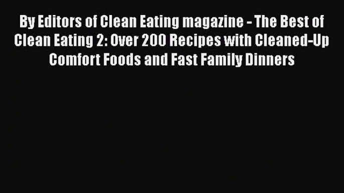 [Read book] By Editors of Clean Eating magazine - The Best of Clean Eating 2: Over 200 Recipes