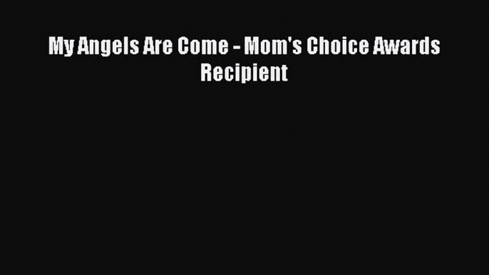 Download My Angels Are Come - Mom's Choice Awards Recipient PDF Online