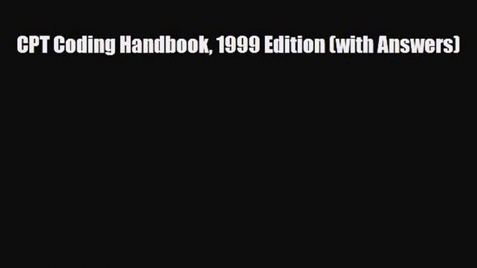 Read CPT Coding Handbook 1999 Edition (with Answers) Ebook Free