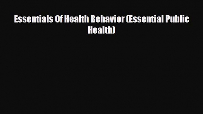 Read Essentials Of Health Behavior (Essential Public Health) Ebook Online