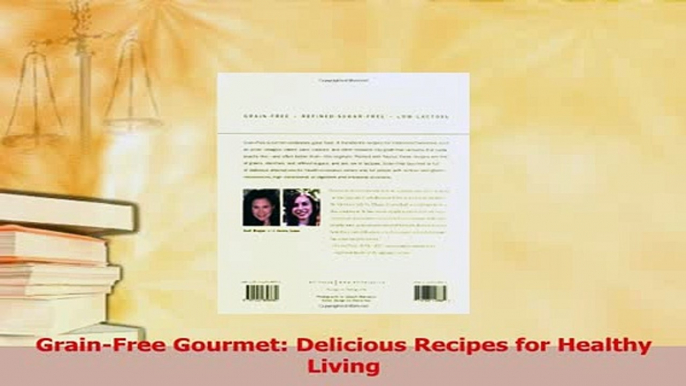 Read  GrainFree Gourmet Delicious Recipes for Healthy Living Ebook Free