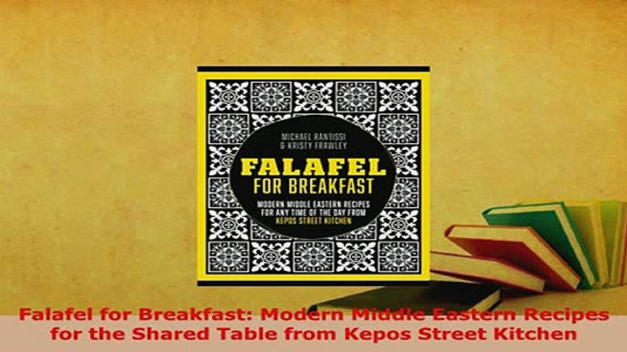 Download  Falafel for Breakfast Modern Middle Eastern Recipes for the Shared Table from Kepos Read Online