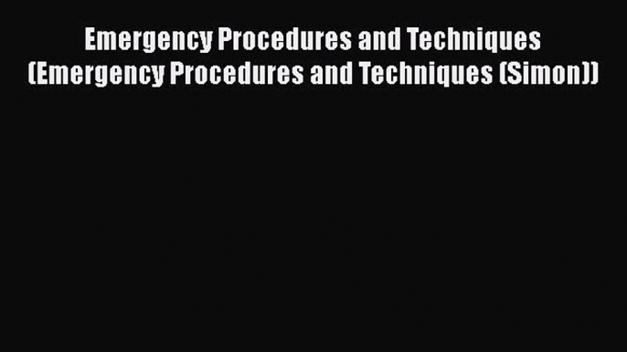 Download Emergency Procedures and Techniques (Emergency Procedures and Techniques (Simon))