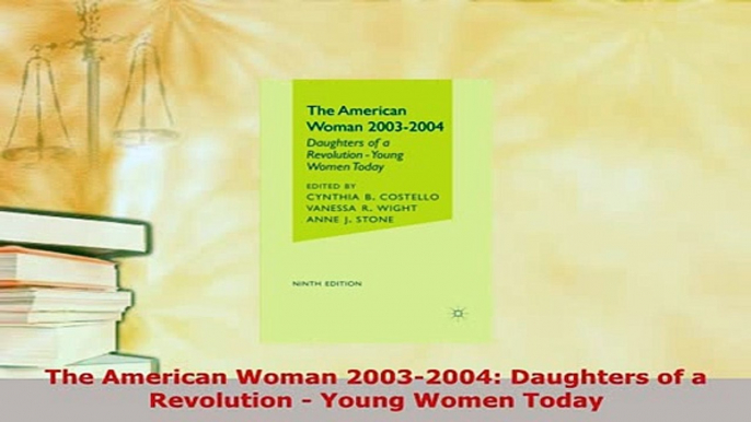 Download  The American Woman 20032004 Daughters of a Revolution  Young Women Today Free Books