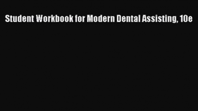 Download Student Workbook for Modern Dental Assisting 10e  EBook