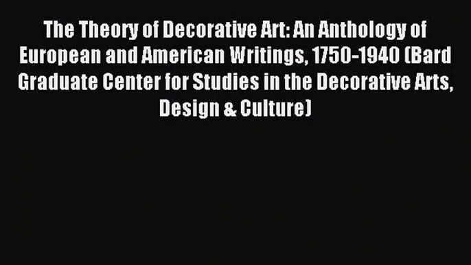 Read The Theory of Decorative Art: An Anthology of European and American Writings 1750-1940