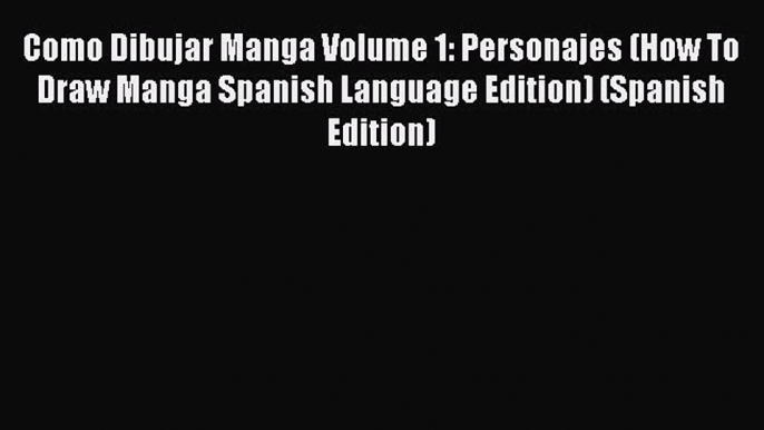 Read Como Dibujar Manga Volume 1: Personajes (How To Draw Manga Spanish Language Edition) (Spanish