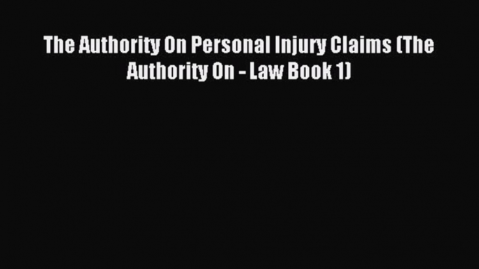 [Download PDF] The Authority On Personal Injury Claims (The Authority On - Law Book 1) PDF