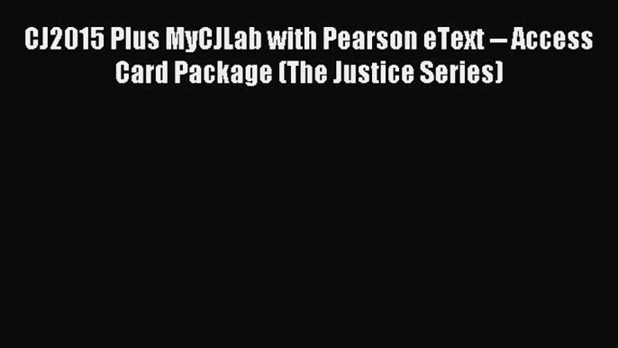 [Download PDF] CJ2015 Plus MyCJLab with Pearson eText -- Access Card Package (The Justice Series)