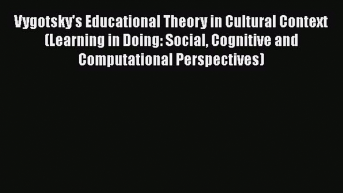 [PDF] Vygotsky's Educational Theory in Cultural Context (Learning in Doing: Social Cognitive