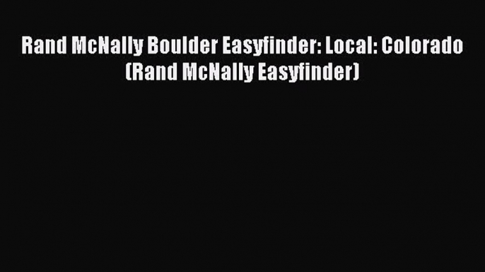Read Rand McNally Boulder Easyfinder: Local: Colorado (Rand McNally Easyfinder) Ebook Free