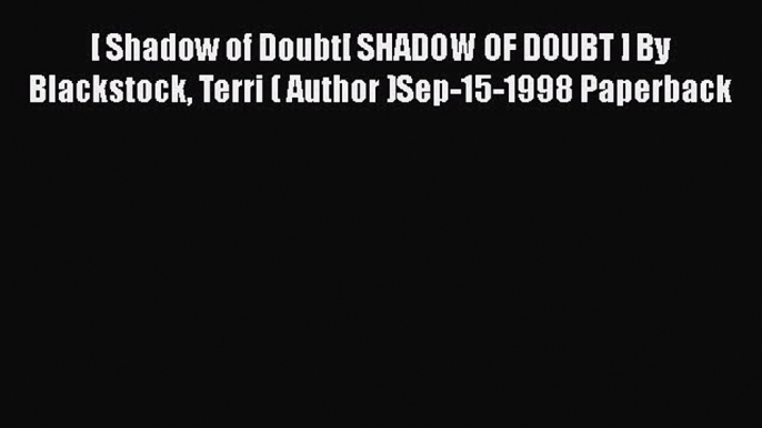 Book [ Shadow of Doubt[ SHADOW OF DOUBT ] By Blackstock Terri ( Author )Sep-15-1998 Paperback