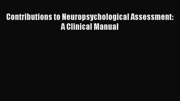 [PDF] Contributions to Neuropsychological Assessment: A Clinical Manual [Read] Online