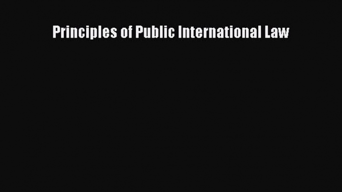 Read Principles of Public International Law Ebook Free