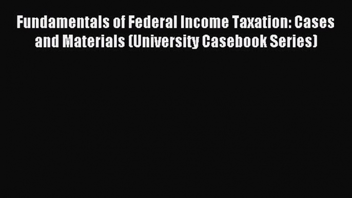 [Download PDF] Fundamentals of Federal Income Taxation: Cases and Materials (University Casebook