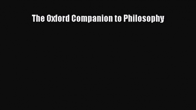 Read The Oxford Companion to Philosophy Ebook Free