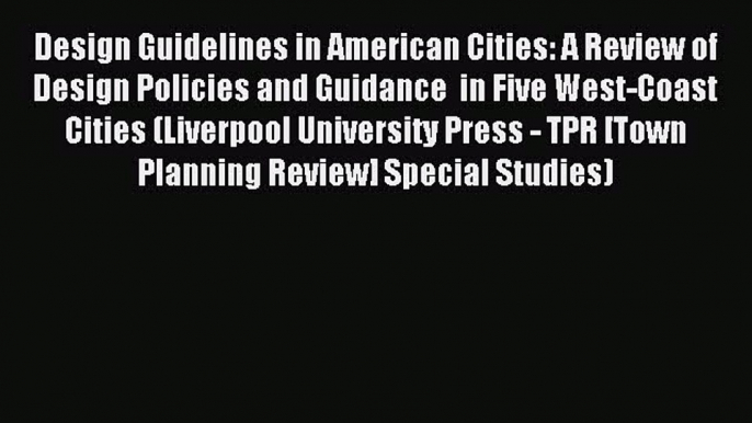 Download Design Guidelines in American Cities: A Review of Design Policies and Guidance  in