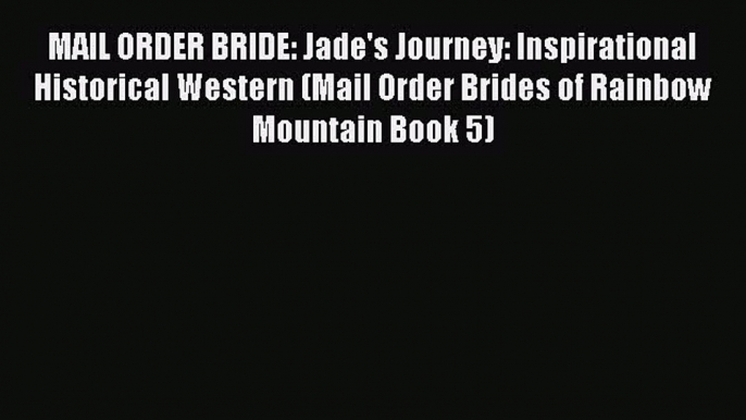 Ebook MAIL ORDER BRIDE: Jade's Journey: Inspirational Historical Western (Mail Order Brides