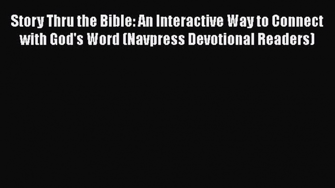 Book Story Thru the Bible: An Interactive Way to Connect with God's Word (Navpress Devotional