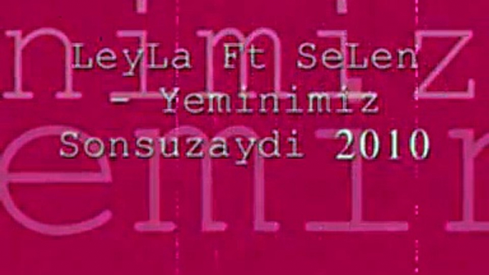 LeyLa Ft SeLen - Yeminimiz Sonsuzaydi 2010