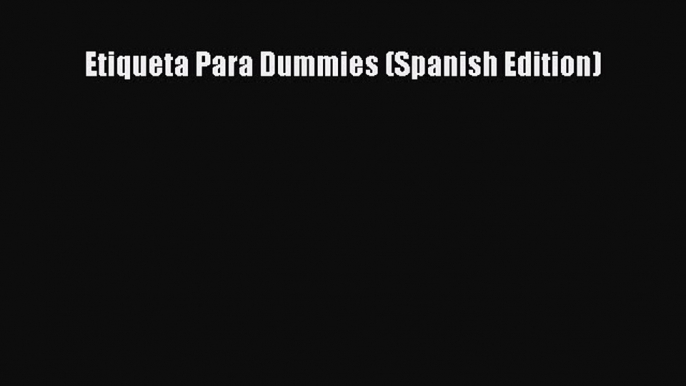 Read Etiqueta Para Dummies (Spanish Edition) Ebook Free