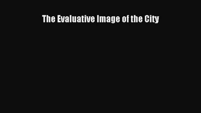 Download The Evaluative Image of the City PDF Free