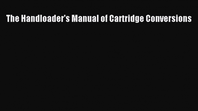 Download The Handloader's Manual of Cartridge Conversions PDF Free