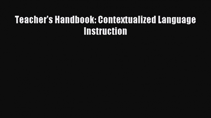 Download Teacher's Handbook: Contextualized Language Instruction Ebook Free