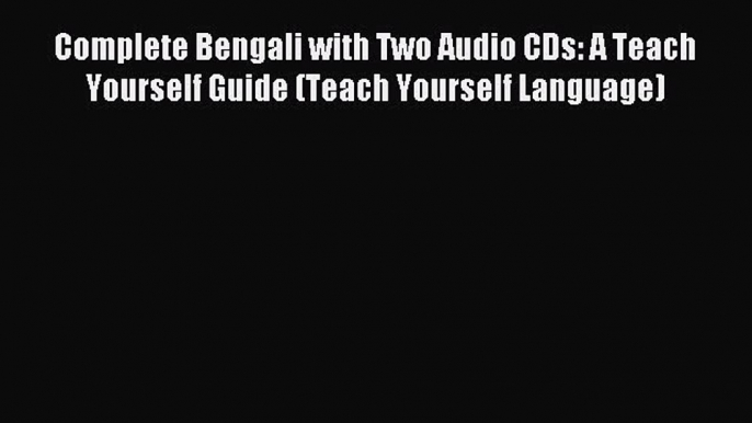 Download Complete Bengali with Two Audio CDs: A Teach Yourself Guide (Teach Yourself Language)