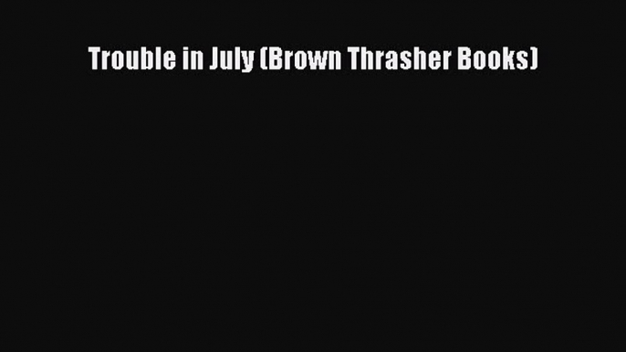 Read Trouble in July (Brown Thrasher Books) Ebook Free