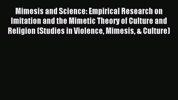 Read Mimesis and Science: Empirical Research on Imitation and the Mimetic Theory of Culture