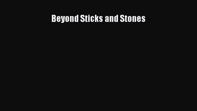 Read Beyond Sticks and Stones Ebook Free